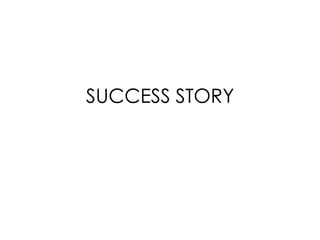 SUCCESS STORY
 