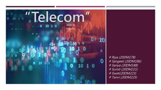“Telecom’’stay in
touch..
# Riya (20DM178)
# Sangeet (20DM186)
# Sanya (20DM188)
# Sumit (20DM221)
# Swati(20DM223)
# Tanvi (20DM225)
 