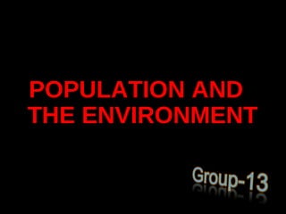 POPULATION AND
THE ENVIRONMENT
 