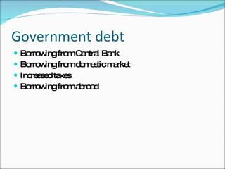 Government debt Borrowing from Central Bank Borrowing from domestic market Increased taxes Borrowing from abroad 