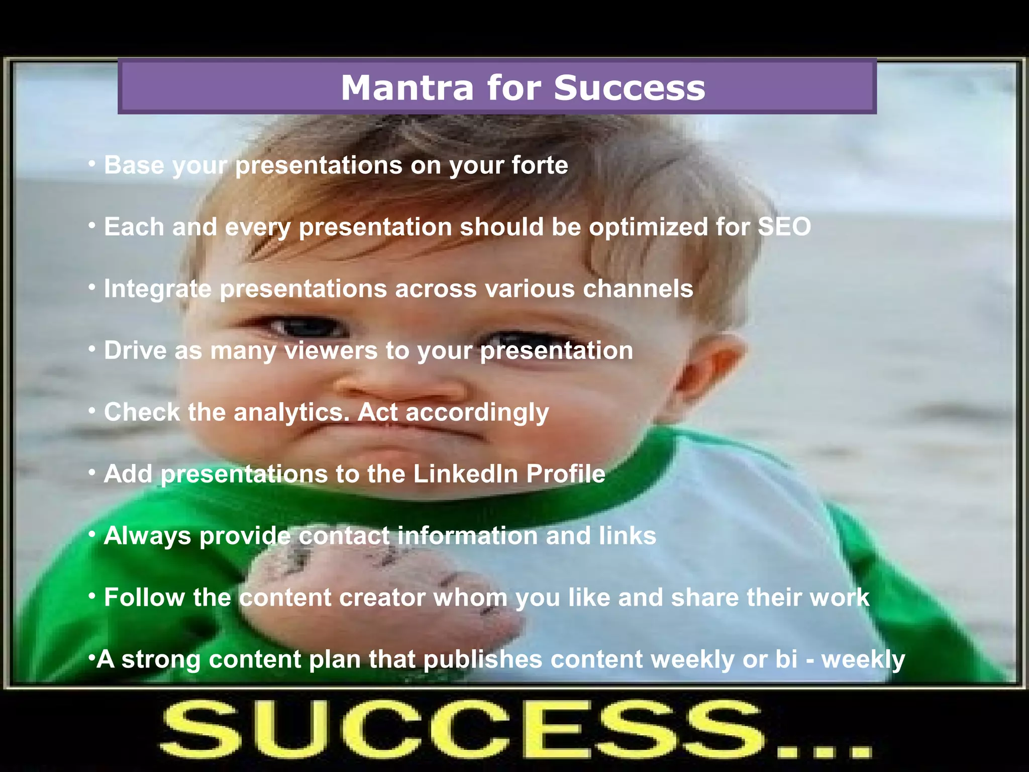 Examples


Oracle - They realize the potential of sharing content on this uniquely
informative content driven site, where consumers can comment, share, and
in turn drive traffic back to their website. Oracle was “featured’ under
technology recently, the impact Oracle has in their niche topic, increasing
the relevance of the audience they are able to reach on SlideShare.

ETHOS - A Company known for helping brands build presentations, Ethos3
shared “Who is Ethos3″ on SlideShare. This is a simple technique for really
showing consumers who your brand is.
Viewers can flip through the slides and not feel bombarded by trying to find
all the links on your website to figure out what your company does. In
addition, consumers can also click on the right hand panel for “more by user”
and see what other content the company has, which increases exposure for
the brand.
 