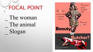 FOCAL POINT
_ The woman
_ The animal
_ Slogan
 