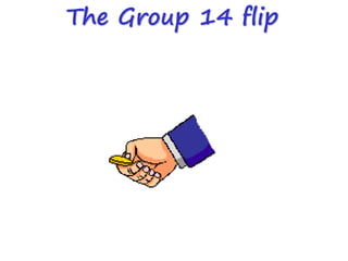 The Group 14 flip
 