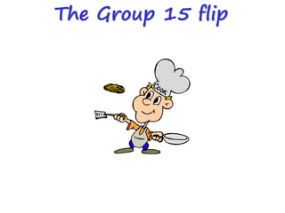 The Group 15 flip
 