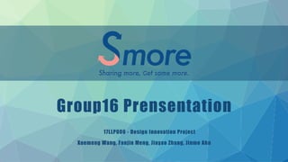 Group16 Prensentation
17LLP006 - Design Innovation Project
Xuemeng Wang, Fanjin Meng, Jiayao Zhang, Jinmo Ahn
 