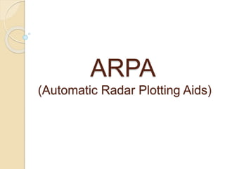 ARPA
(Automatic Radar Plotting Aids)
 