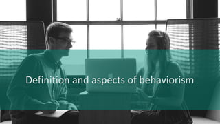Definition and aspects of behaviorism
 