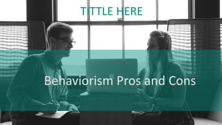 Behaviorism Pros and Cons
TITTLE HERE
 