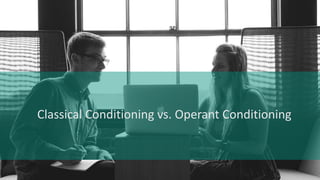 Classical Conditioning vs. Operant Conditioning
 
