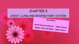 CHAPTER 5
CHEST, LUNG,AND RESPIRATORY SYSTEM
 