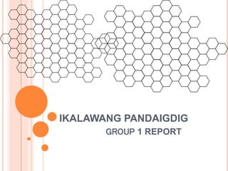 IKALAWANG PANDAIGDIG
GROUP 1 REPORT
 