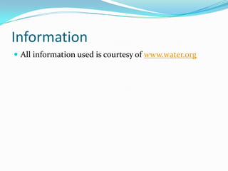 Information	All information used is courtesy of www.water.org
