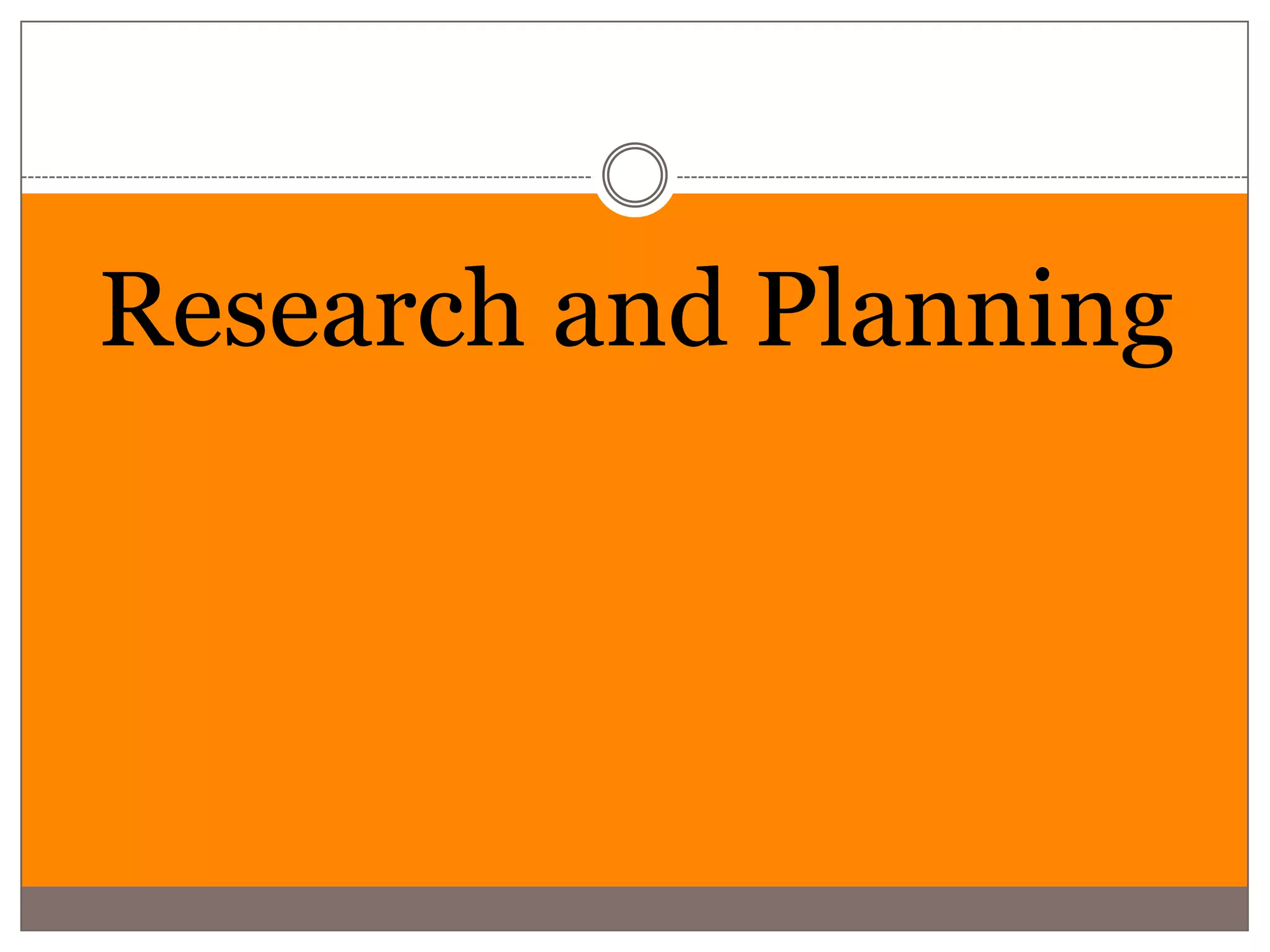 Research and Planning
 