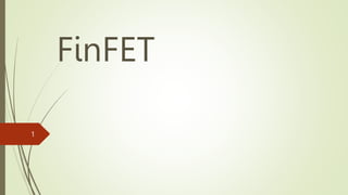 FinFET
1
 