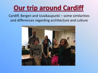Cardiff, Bergen and Uusikaupunki – some similarities
and differences regarding architecture and culture

 