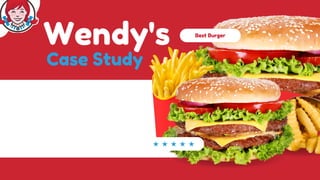Wendy's
Case Study
Best Burger
 