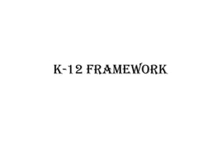 K-12 framework

 