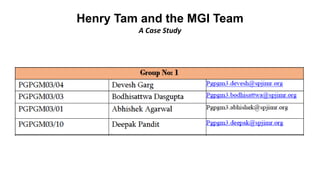 Henry Tam and the MGI Team
A Case Study
 