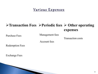 41
Transaction Fees
Purchase Fees
Redemption Fees
Exchange Fees
Periodic fees
Management fees
Account fees
 Other operating
expenses
Transaction costs
 