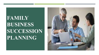 FAMILY
BUSINESS
SUCCESSION
PLANNING
 