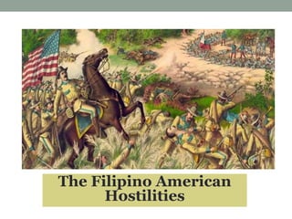 The Filipino American
Hostilities
 