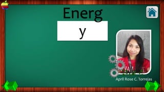 Energ
y
April Rose C. Torrejas
 