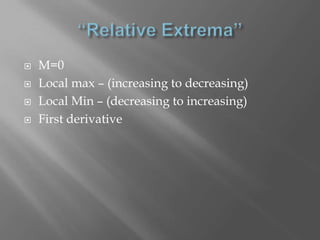 “Relative Extrema” M=0Local max – (increasing to decreasing)Local Min – (decreasing to increasing)First derivative