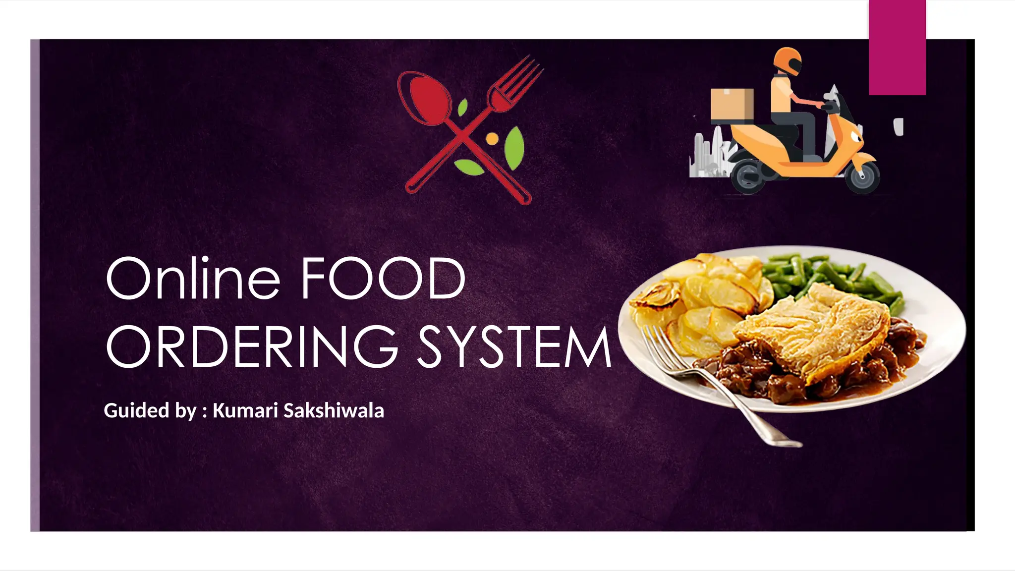 Online FOOD
ORDERING SYSTEM
Guided by : Kumari Sakshiwala
 