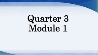 Quarter 3
Module 1
 