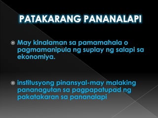 PATAKARANG PANANALAPIMay kinalamansapamamahala o pagmamanipulangsuplayngsalapisaekonomiya.institusyongpinansyal-may malakingpananagutansapagpapatupadngpakatakaransapananalapi