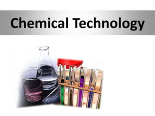 Chemical Technology
 
