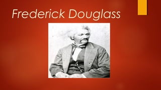 Frederick Douglass
 