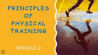 PRINCIPLES
OF
PHYSICAL
TRAINING
MODULE 2
🥰
 
