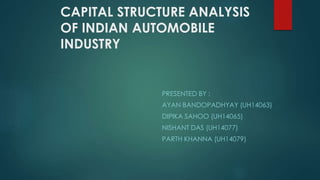 CAPITAL STRUCTURE ANALYSIS
OF INDIAN AUTOMOBILE
INDUSTRY
 