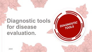 2XXX
Diagnostic tools
for disease
evaluation.
 