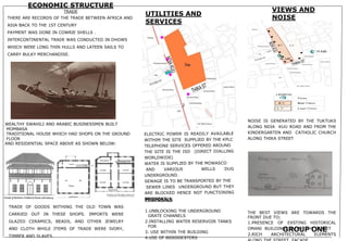 PROPOSALS
1.UNBLOCKING THE UNDERGROUND
GRATE CHANNELS
2.INSTALLING WATER RESERVOIR TANKS
FOR
3. USE WITHIN THE BUILDING
4.USE OF BIODIGESTERS
NOISE IS GENERATED BY THE TUKTUKS
ALONG NDIA KUU ROAD AND FROM THE
KINDERGARTEN AND CATHOLIC CHURCH
ALONG THIKA STREET
THE BEST VIEWS ARE TOWARDS THE
FRONT DUE TO;
1.PRESENCE OF EXSTING HISTORICAL
OMANI BUILDINGS ALONG THE STREET
2.RICH ARCHITECTURAL ELEMENTS
UTILITIES AND
SERVICES
VIEWS AND
NOISE
ECONOMIC STRUCTURE
TRADE
THERE ARE RECORDS OF THE TRADE BETWEEN AFRICA AND
ASIA BACK TO THE 1ST CENTURY
PAYMENT WAS DONE IN COWRIE SHELLS .
INTERCONTINENTAL TRADE WAS CONDUCTED IN DHOWS
WHICH WERE LONG THIN HULLS AND LATEEN SAILS TO
CARRY BULKY MERCHANDISE.
WEALTHY SWAHILI AND ARABIC BUSINESSMEN BUILT
MOMBASA
TRADITIONAL HOUSE WHICH HAD SHOPS ON THE GROUND
FLOOR
AND RESIDENTIAL SPACE ABOVE AS SHOWN BELOW:
TRADE OF GOODS WITHING THE OLD TOWN WAS
CARRIED OUT IN THESE SHOPS. IMPORTS WERE
GLAZED CERAMICS, BEADS, AND OTHER JEWELRY
AND CLOTH WHILE ITEMS OF TRADE WERE IVORY,
TIMBER AND SLAVES
2
GROUP ONE
 