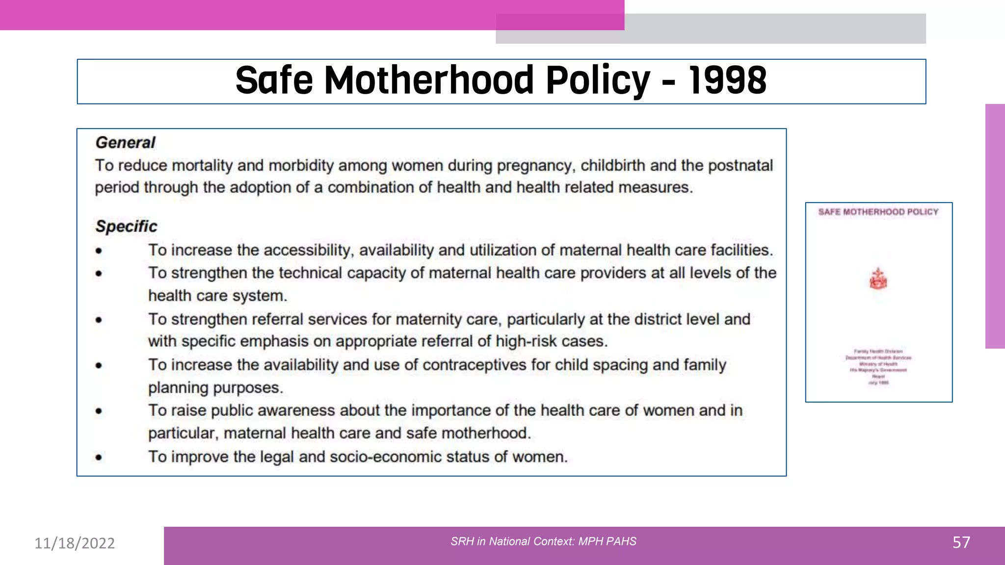 11/18/2022 57
Safe Motherhood Policy - 1998
SRH in National Context: MPH PAHS
 
