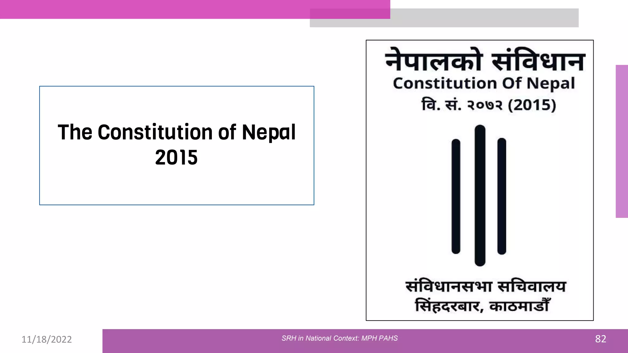 11/18/2022 82
The Constitution of Nepal
2015
SRH in National Context: MPH PAHS
 