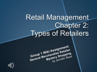 Retail Management
Chapter 2:
Types of Retailers

 