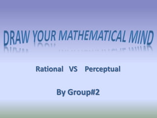Rational VS Perceptual

     By Group#2
 