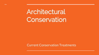 Architectural
Conservation
Current Conservation Treatments
 