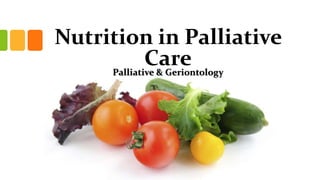 Nutrition in Palliative
Care
Palliative & Geriontology
 