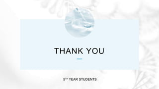 THANK YOU
5TH YEAR STUDENTS
 