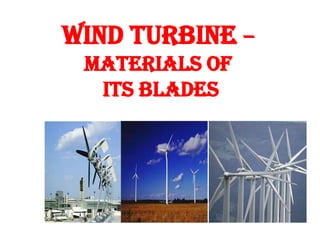 Wind Turbine –
 Materials of
  its Blades
 