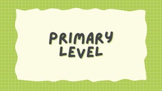 primary
primary
level
level
 