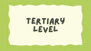 tertiary
tertiary
level
level
 
