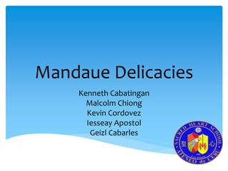 Mandaue Delicacies
Kenneth Cabatingan
Malcolm Chiong
Kevin Cordovez
Iesseay Apostol
Geizl Cabarles
 