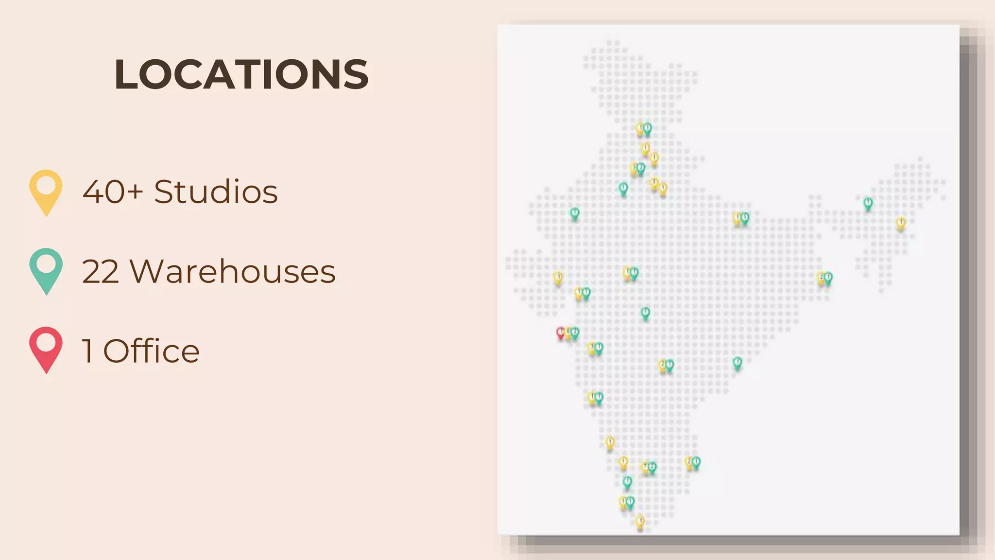 40+ Studios
22 Warehouses
1 Office
LOCATIONS
 
