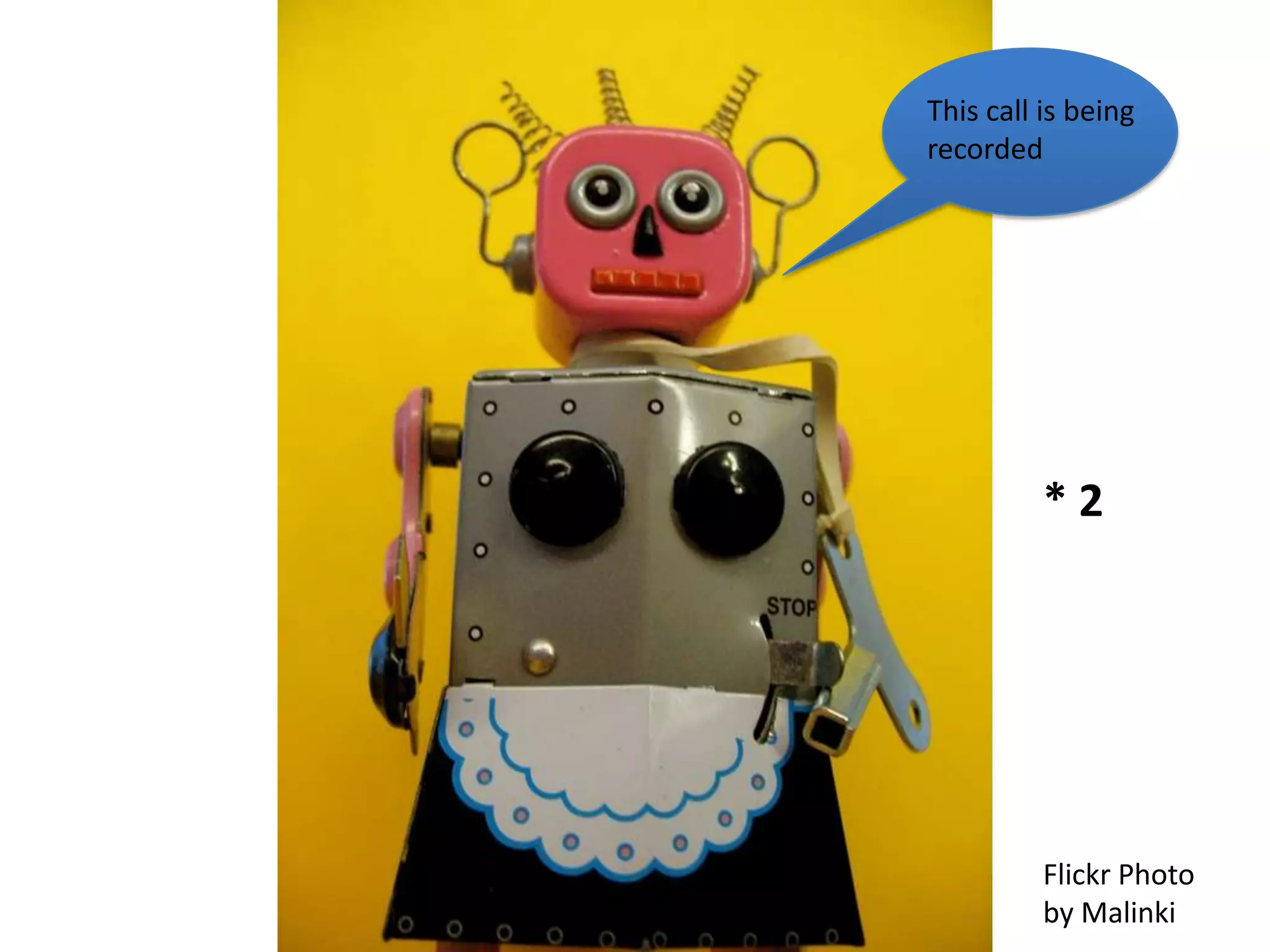 This call is being
recorded




          *2




          Flickr Photo
          by Malinki
 