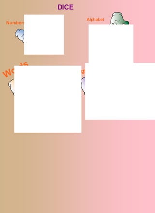 DICE
                 Alphabet
Numbers
 